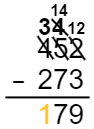 Equation 452 minus 273 equals 179, with 452 slashed and replaced by a 12 above the 2, a 4 above the 5 (which is also slashed and replaced with 14), and a 3 above the 4. In the answer box is 179 and the 1 is orange.